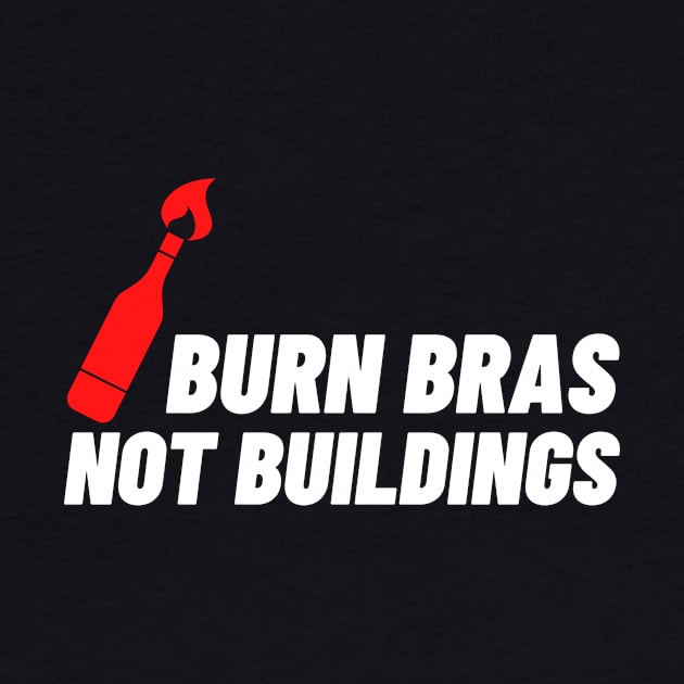 BURN BRAS NOT BUILDINGS PROTEST by FREE SPEECH SHOP